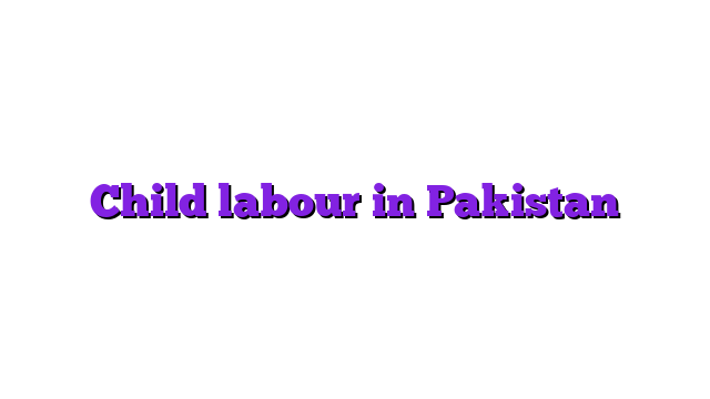 Child labour in Pakistan