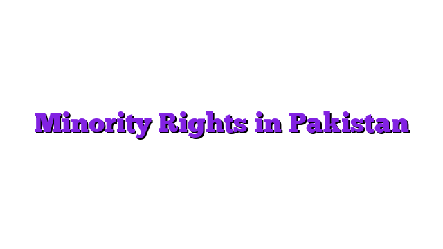 Minority Rights in Pakistan