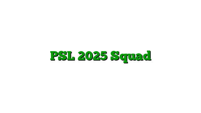 PSL 2025 Squad