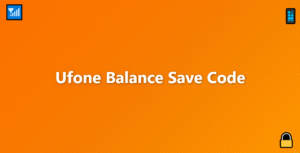 Ufone Balance Save Code